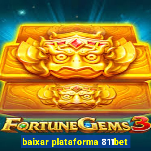 baixar plataforma 811bet